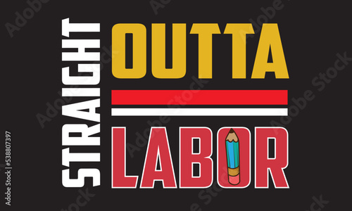 Straight Outta Labor T-Shirt Design photo