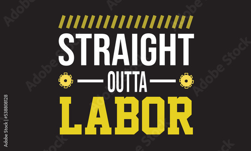 Straight Outta Labor T-Shirt Design photo