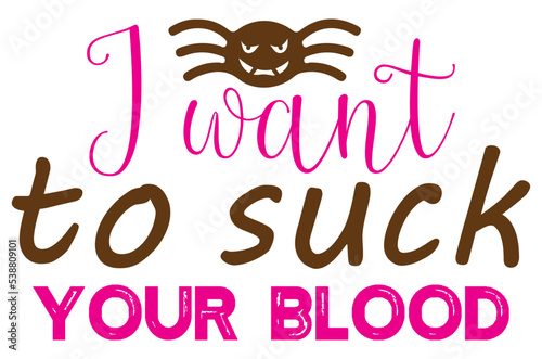 I want to suck your blood 1, Halloween Pumpkin SVG Design, T-Shirt Design, SVG Bundle