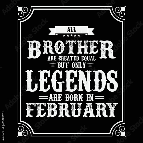 All Brother are equal but only legends are born in ebruary  Birthday gifts for women or men  Vintage birthday shirts for wives or husbands  anniversary T-shirts for sisters or brother