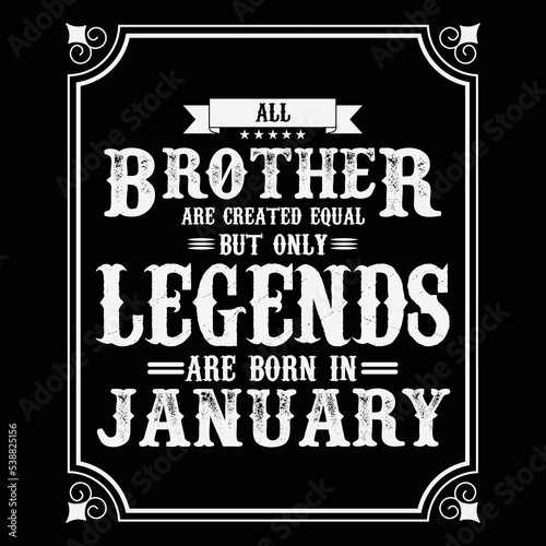 All Brother are equal but only legends are born in January, Birthday gifts for women or men, Vintage birthday shirts for wives or husbands, anniversary T-shirts for sisters or brother
