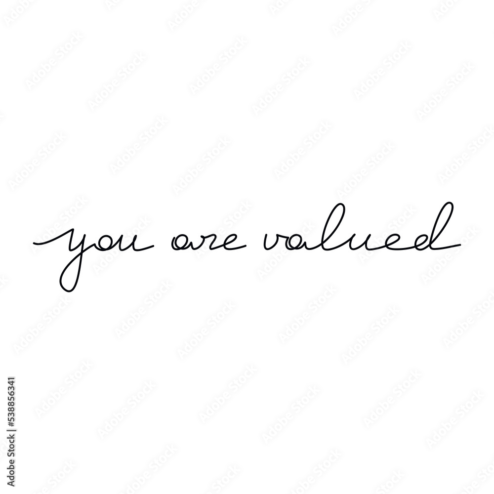 Quote You Are Valued. Slogan handwritten lettering. One line continuous phrase vector drawing. Modern calligraphy, text design element for print, banner, wall art poster, card. Self love concept.