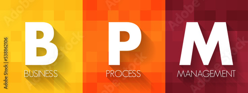 BPM Business Process Management - discipline in which people use various methods to discover, model, analyze, measure, improve, optimize, and automate business processes, acronym text concept