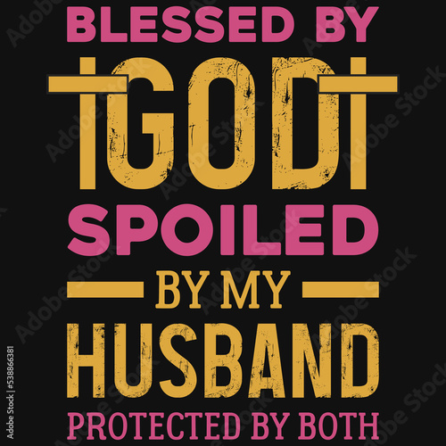 Blessed by god spoiled by my husband typography tshirt design
