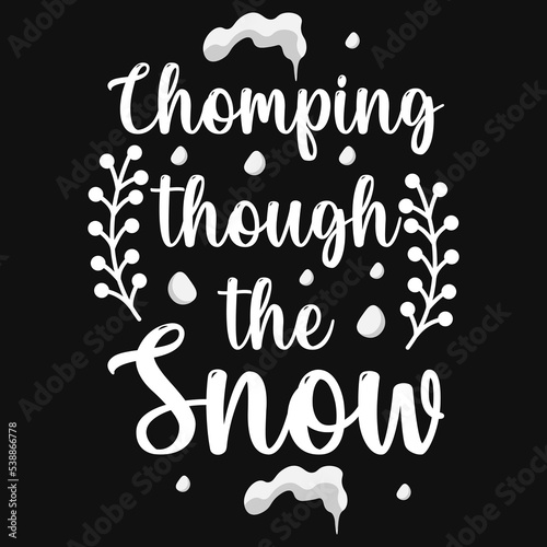 Chomping though the snow typography t-shirt design