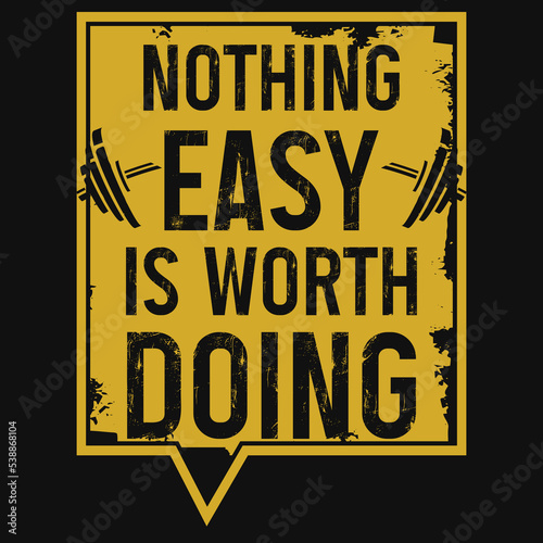 Nothing easy is worth doing t-shirt design