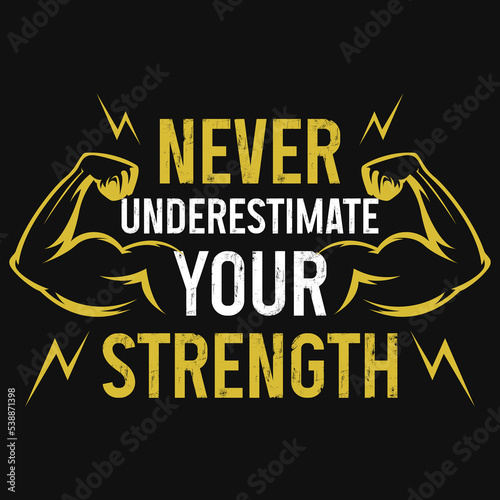 Never underestimate your strength gym tshirt design