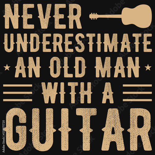 Never underestimate an old man with a guitar typography t-shirt design