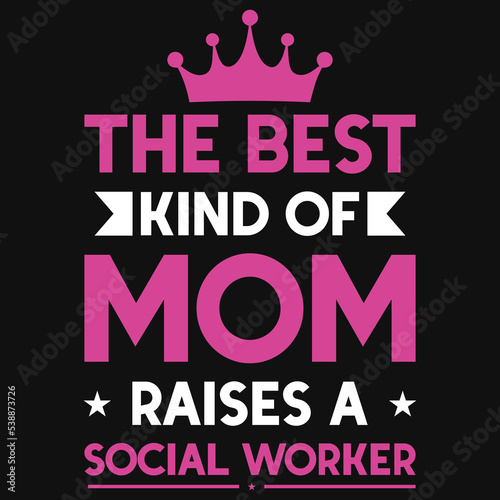 The best kind of mom raises a social worker tshirt design