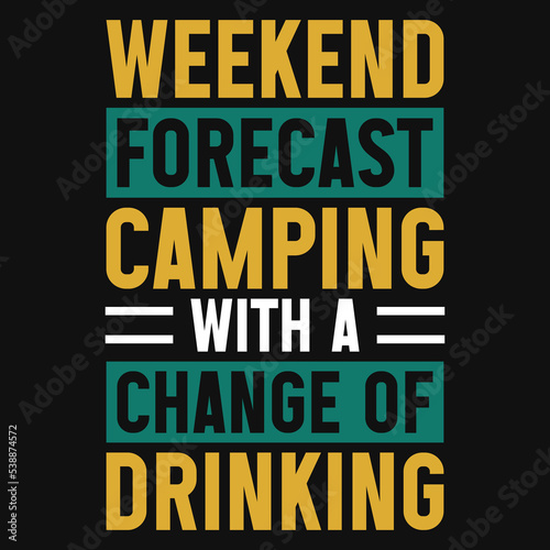 Weekend forecast camping with change of drinking typography tshirt design