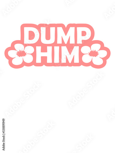 dump him Zitat Logo 