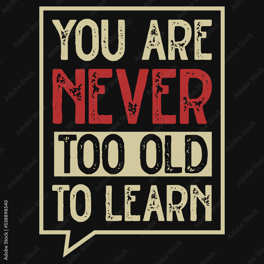 You are never too old to learn typography t-shirt design