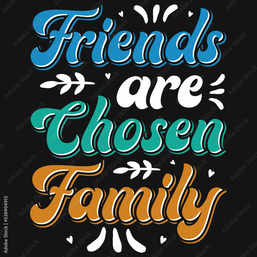 Friends are chosen family typography tshirt design