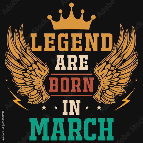 Legend are born in March tshirt design