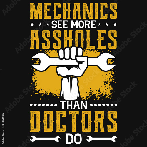 Mechanics see more assholes than doctors tshirt design