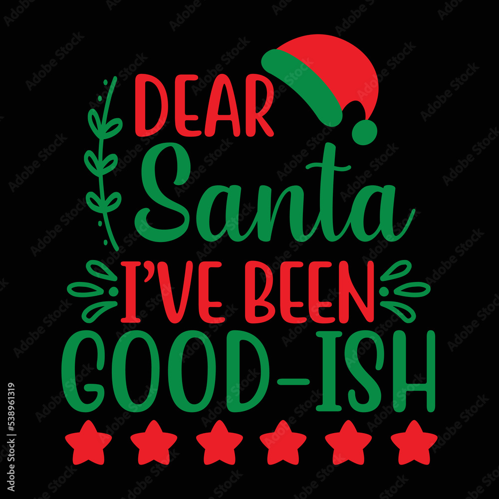 Dear Santa, I've Been Good-ish shirt, Merry Christmas shirt, Christmas SVG, Christmas Clipart, Christmas Vector, Christmas Sign, Christmas Cut File, Christmas SVG Shirt Print Template