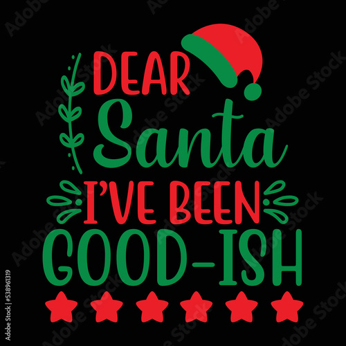 Dear Santa  I ve Been Good-ish shirt  Merry Christmas shirt  Christmas SVG  Christmas Clipart  Christmas Vector  Christmas Sign  Christmas Cut File  Christmas SVG Shirt Print Template