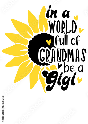 In a World full of Grandmas be a Gigi sign Sunflower Yellow flower print svg image  Isolated on transparent background photo