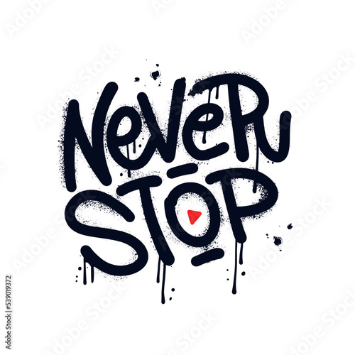 Never Stop - Urnab Graffiti Tag hand written typography, Motivational t-shirt print. Textured hand written Vector street art illustration.