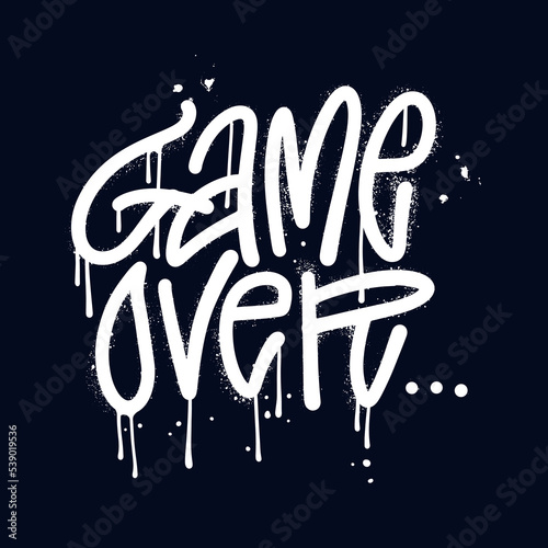 GAME OVER - lettering quot in Spray urban graffiti style. Tee shirt prinnt for ganers design. Spray textured vector illustration with drops and leaks.
