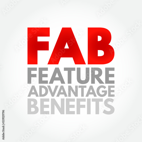 FAB Feature Advantage Benefits - product's traits, while advantage describes what the product or service does, acronym text concept background