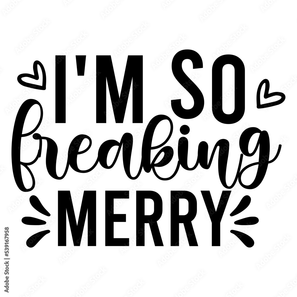 i'm so freaking merry svg