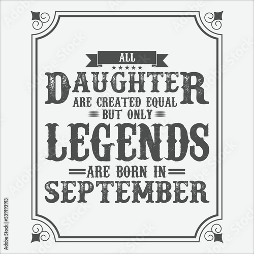 All Daughter are equal but only legends are born in September  Birthday gifts for women or men  Vintage birthday shirts for wives or husbands  anniversary T-shirts for sisters or brother