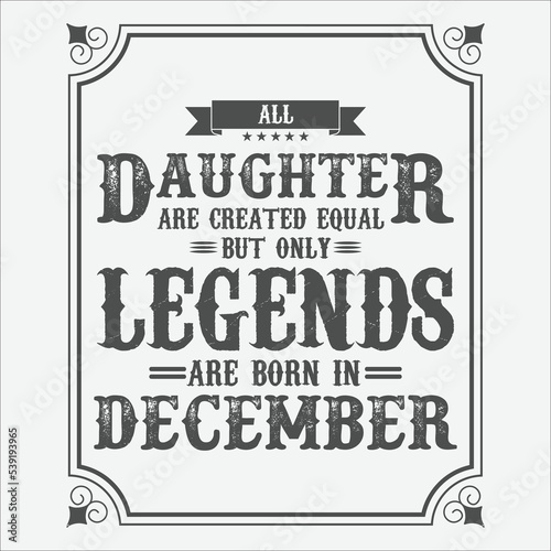 All Daughter are equal but only legends are born in December  Birthday gifts for women or men  Vintage birthday shirts for wives or husbands  anniversary T-shirts for sisters or brother