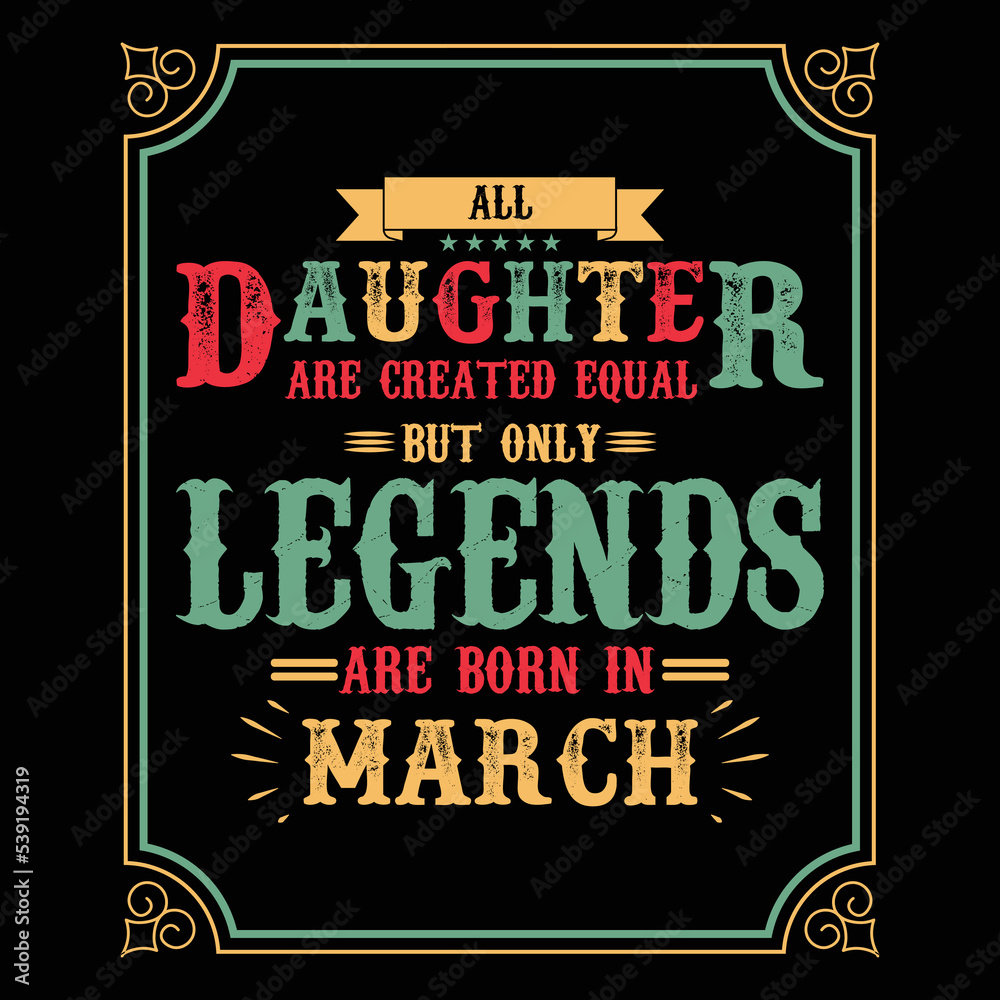 All Daughter are equal but only legends are born in March, Birthday gifts for women or men, Vintage birthday shirts for wives or husbands, anniversary T-shirts for sisters or brother All Daughter are equal but only legends are born in March, Birthday gifts for women or men, Vintage birthday shirts for wives or husbands, anniversary T-shirts for sisters or brother