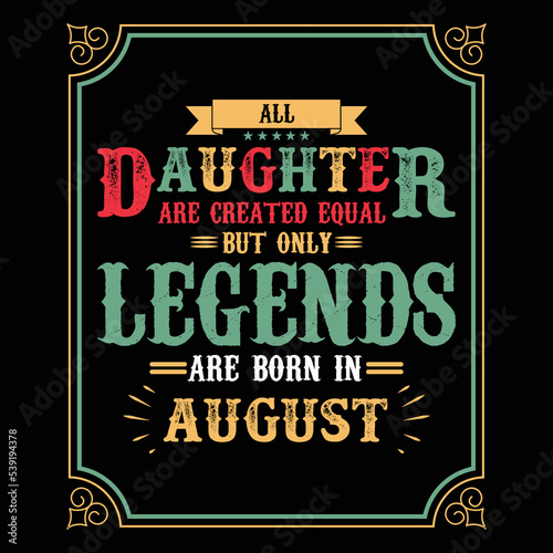 All Daughter are equal but only legends are born in August  Birthday gifts for women or men  Vintage birthday shirts for wives or husbands  anniversary T-shirts for sisters or brother