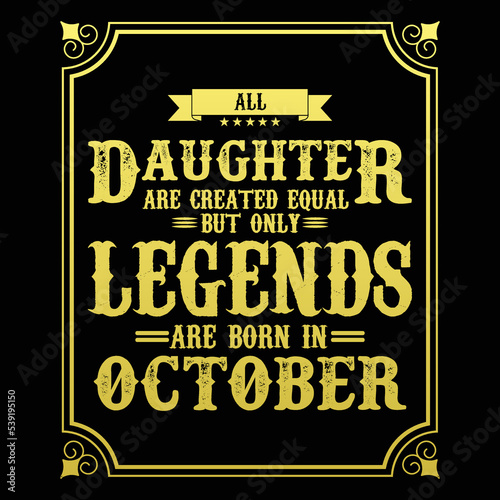 All Daughter are equal but only legends are born in October, Birthday gifts for women or men, Vintage birthday shirts for wives or husbands, anniversary T-shirts for sisters or brother