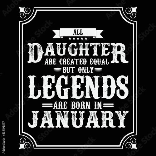 All Daughter are equal but only legends are born in January  Birthday gifts for women or men  Vintage birthday shirts for wives or husbands  anniversary T-shirts for sisters or brother