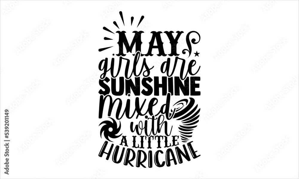 May Girls Are Sunshine Mixed With A Little Hurricane - Birtday Month T shirt Design, Hand lettering illustration for your design, Modern calligraphy, Svg Files for Cricut, Poster, EPS