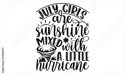 July Girls Are Sunshine Mixed With A Little Hurricane - Birtday Month T shirt Design  Hand drawn vintage illustration with hand-lettering and decoration elements  Cut Files for Cricut Svg  Digital Dow