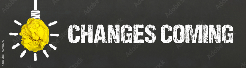 changes coming changes coming