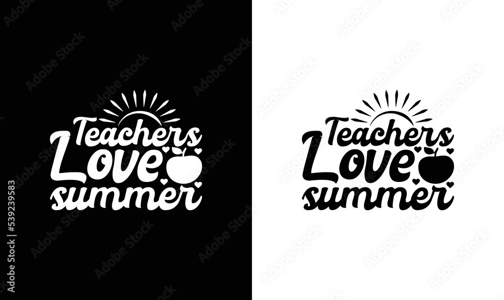 Teachers Love Summer, Teacher Quote T shirt design, typography