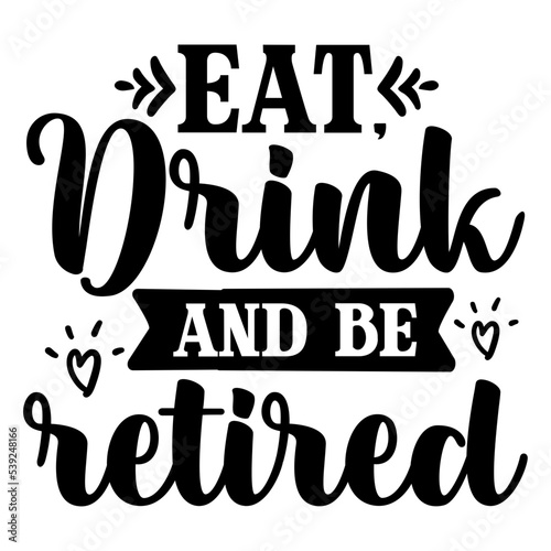 Eat, drink and be retired svg
