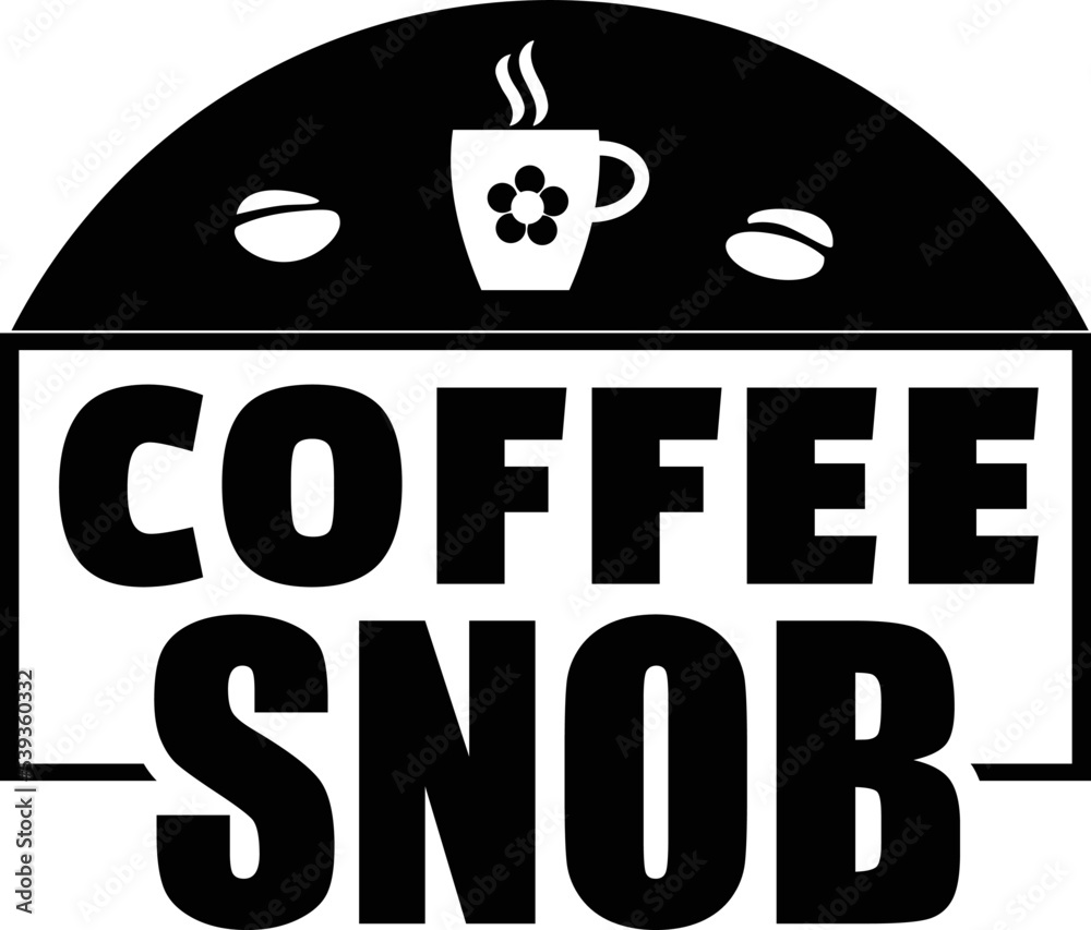 coffee snob SVG, Coffee svg, Coffee printable cutting files for cricut