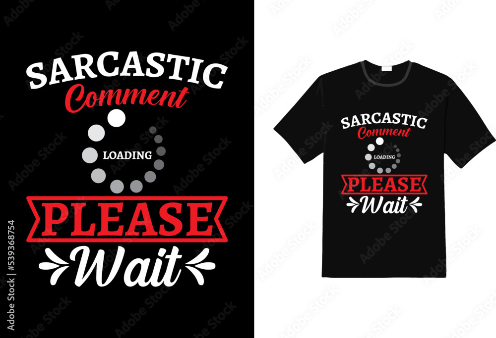 Sarcastic comment Loading Please Wait sarcasm t shirt, sarcasm funny t shirt, trendy t shirt Sarcastic comment Loading Please Wait sarcasm t shirt, sarcasm funny t shirt, trendy t shirt