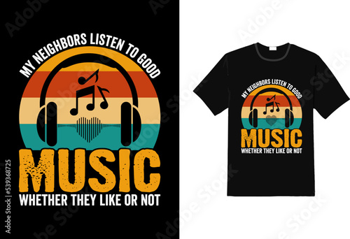 My neighbors listen to good music whether they like it or not sarcasm t shirt, music t shirt