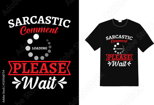 Sarcastic comment Loading  Please Wait sarcasm t shirt, sarcasm funny t shirt, trendy t shirt