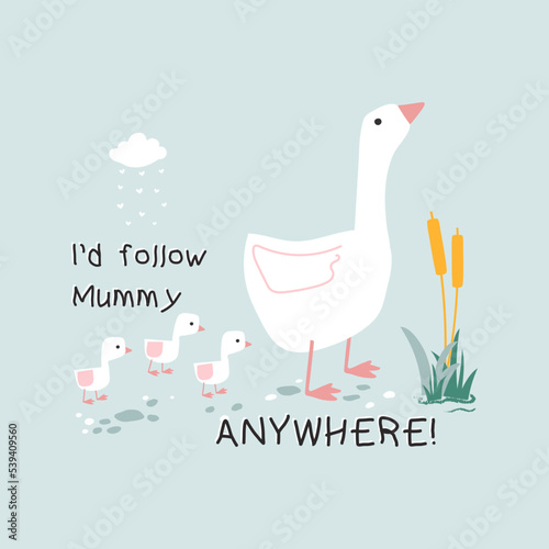 Duck mom, cute illustration, vector fashion graphic with Duck children, and I'd follow mummy anywhere! quote. handwriting 