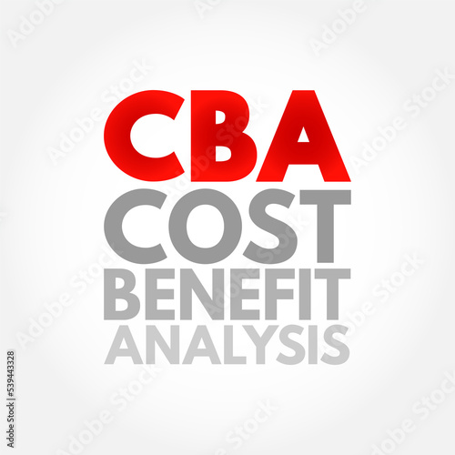 CBA Cost-benefit Analysis - systematic approach to estimating the strengths and weaknesses of alternatives, acronym text concept background