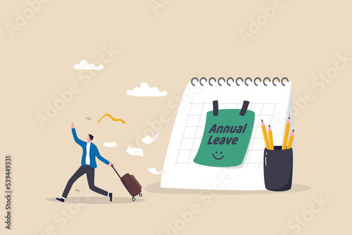 Annual leave, take day off or vacation to rest and relax from hard work, time or schedule reminder of annual leave concept, happy businessman running with luggage from calendar with annual leave note. #539449331