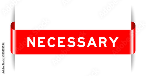 Red color inserted label banner with word necessary on white background