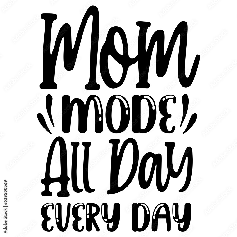 Mom Mode All Day Every Day svg