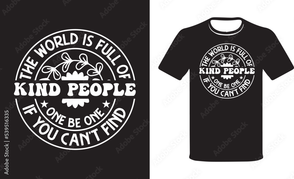 The world is Full of Kind People If You can't Find one be One, Kindness Day T-shirt. The world is Full of Kind People If You can't Find one be One, Kindness Day T-shirt.