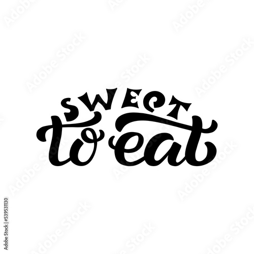 Hand drawn vector illustration with black lettering on white background Sweet To Eat for billboard, card, decor, sticker, invitation, flyer, sign, advertising, poster, banner, print, label, template