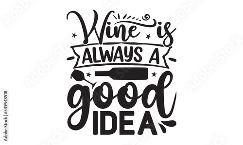 Wine is always a good idea - Alcohol svg t shirt design, Prost, Pretzels and Beer, Calligraphy graphic design, Girl Beer Design, SVG Files for Cutting Cricut and Silhouette, EPS 10