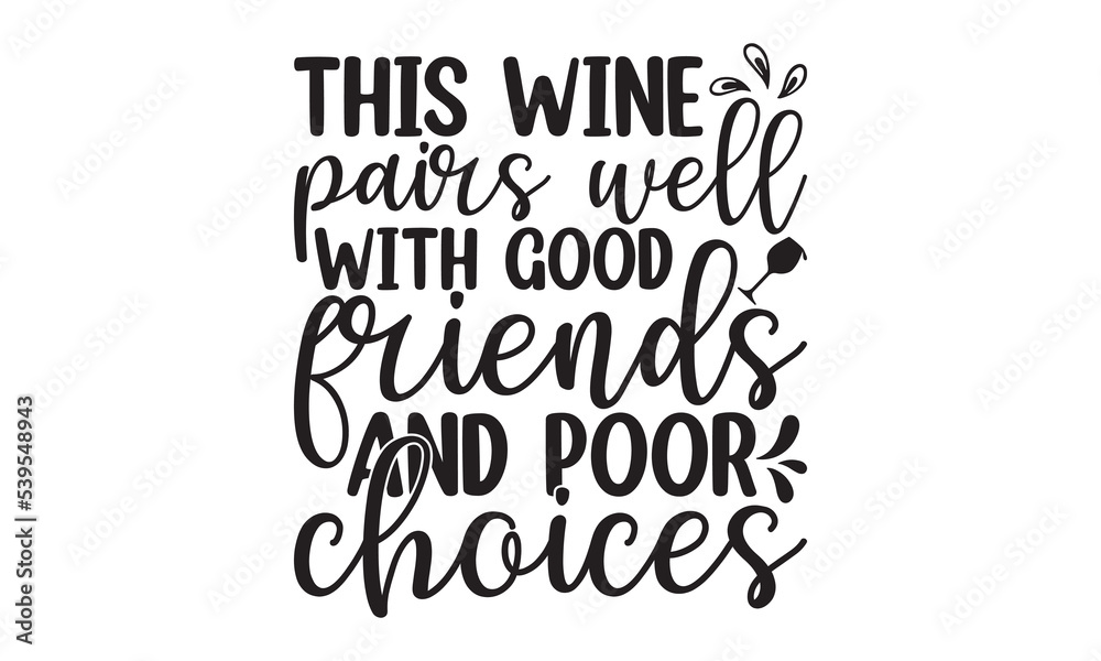 This wine pairs well with good friends and poor choices - Alcohol svg t shirt design, Prost, Pretzels and Beer, Calligraphy graphic design, Girl Beer Design, SVG Files for Cutting Cricut and Silhouett This wine pairs well with good friends and poor choices - Alcohol svg t shirt design, Prost, Pretzels and Beer, Calligraphy graphic design, Girl Beer Design, SVG Files for Cutting Cricut and Silhouett